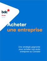 Acheter une entreprise: une stratégie gagnante pour acheter une autre entreprise au Canada Acheter une entreprise: une stratégie gagnante pour acheter une autre entreprise au Canada