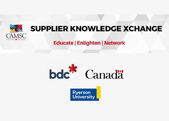 Supplier Knowledge Xchange with the Canadian Aboriginal and Minority Supplier Council (CAMSC) Supplier Knowledge Xchange with the Canadian Aboriginal and Minority Supplier Council (CAMSC)